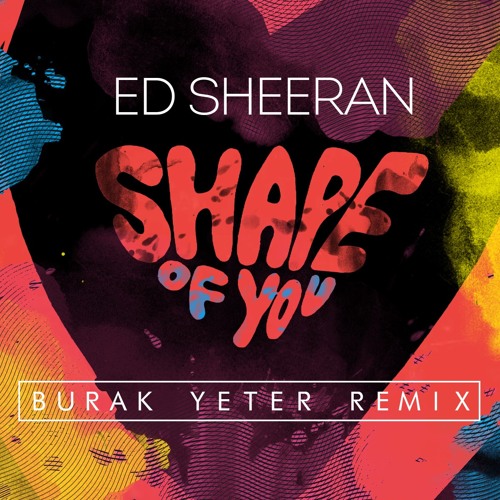 Ed Sheeran - Shape Of You (Burak Yeter Remix)