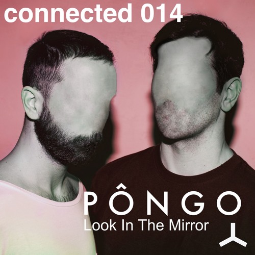 PÔNGO 'Look In The Mirror' (connected 014) PREVIEW Release Date Feb 17th 2017