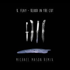 K. Flay - Blood In The Cut (Michael Mason Remix)