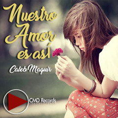 Nuestro amor es así - CalebMaquir