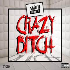 SMiTHMUSiX - Crazy Bitch (Original Mix)