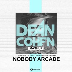 Eden Ben Zaken VS Dimitri Vegas & Like Mike -  Nobody Arcade (Dean Cohen Mashup)