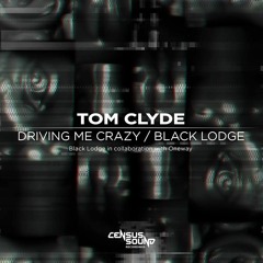 Tom Clyde - Driving Me Crazy / Black Lodge w/ OneWay [Census Sound]