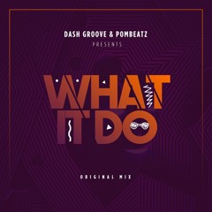 Dash Groove & Pombeatz - What It Do (Original Mix)[download na descrição]