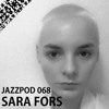 Jazzpod 068 - Sara Fors Jazzpod 068 - Sara Fors