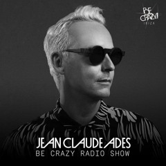 Jean Claude Ades' Be Crazy Radio Show #333