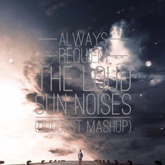 TMA - Always Requiem The Loud Sun Noises (DuoDest Mashup)