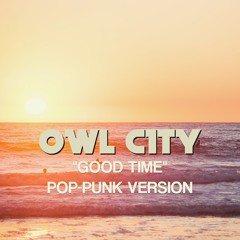 Good Time (Owl City) | Pop-Punk Version