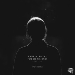 Barely Royal - Fire In The Dark ft. LØ (Taim Remix)