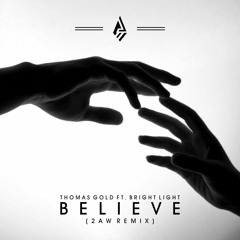 Thomas Gold ft. Bright Lights - Believe // 2AW REMIX