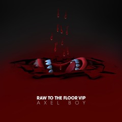 Axel Boy - Raw To The Floor (VIP)
