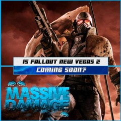 Fallout New Vegas 2 Coming Soon - MASSIVEDamage Podcast #10