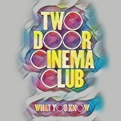 What You Know- Two Door Cinema Club (Finissent SNVB Remix )