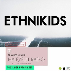 Traklife Miami: Half/Full Radio EthniKids Guest Mix