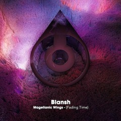 Blansh X DK Schuel - Magellanic Wings (Fading Time)