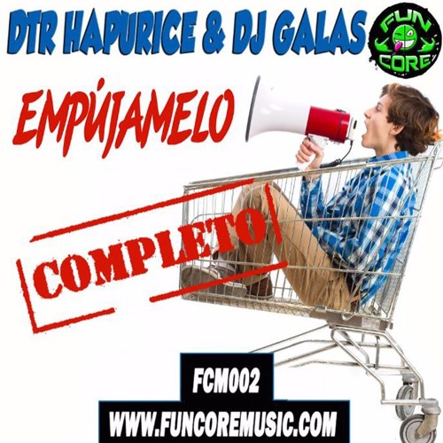 Funcore Music Stream FCM002 DTR HAPURICE & DJ GALAS - EMPUJAMELO COMPLETO by FunCore ...
