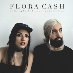 Flora Cash - Nothing Lasts Forever (And It's Fine)