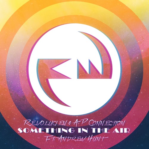 Revolucien & A-P Connection - Something In The Air (Ft. Andrew Hunt)