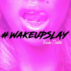 Wake Up Slay - Kasha Destini