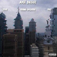 Zeke ft Sploosh & YGQ -Just Bcuz