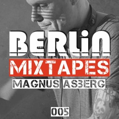 Berlin Mixtapes - Magnus Asberg - Episode 005