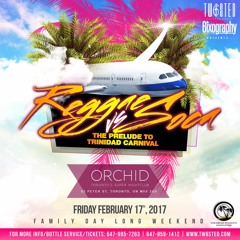 REGGAE VS SOCA - FEB 17TH - ORCHID - @TW6STEDENT @SAMEERCHANNAN @DJNILLZTORONTO