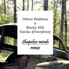Oliver Heldens X Becky Hill - Gecko (Overdrive) (Shapeless minds Remix)