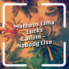 Matheus Lima , Lucks & Callvin - Nobody Else