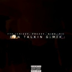 7th (Snizzy x Prezzy x Niro x R1) - Dun Talkin G-Mix