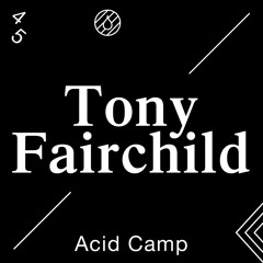 Acid Camp Vol. 45 - Tony Fairchild