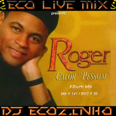 Roger - Calor Pessoal (2001) Album Mix 2017 - Eco Live Mix Com Dj Ecozinho