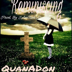 Quanadon x Reminiscing (Prod. By IAmTashA)