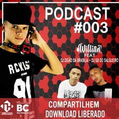 === PODCAST 003 DJ WILLIAN FEAT. DJ ZIGÃO E GB DO SALGUEIRO