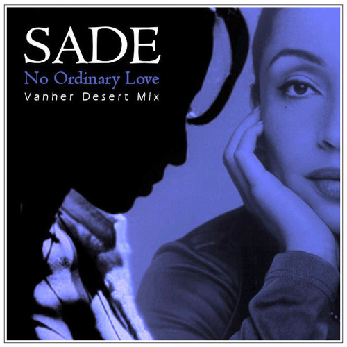 Stream Sade - No Ordinary Love (Vanher Desert Mix) by VANHER | Listen  online for free on SoundCloud