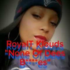 RoyalT Klouds "None Of Dees B****es" prod. By KashKloudTalker
