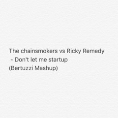 The Chainsmokers Vs Ricky Remedy - Don't Let Me Startup(Bertuzzi Mashup)