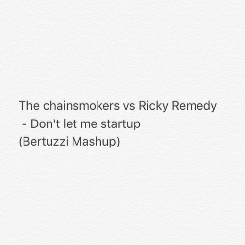 The Chainsmokers Vs Ricky Remedy - Don't Let Me Startup(Bertuzzi Mashup)