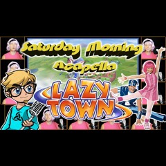 Lazy Town Theme - Acapella