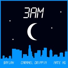 3AM Ft Caramel Drippin, Nate MG
