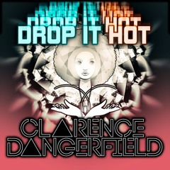 Drop it Hot (Clarence Dangerfield Remix) Free DL:)