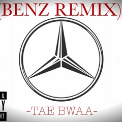 MOZZY (BENZ REMIX) X TAE BWAA
