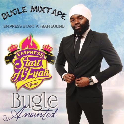 BUGLE MIXTAPE ANOINTED VIBEZ! EMPRESS START A FYAH SOUND