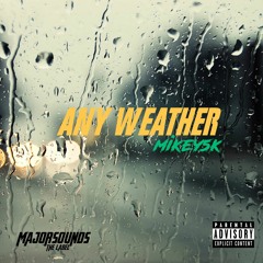MIKEY5K - ANY WEATHER