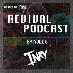 REVIVAL PODCAST | Episode 6 | Featuring INKY