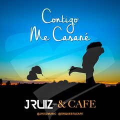 Contigo me casaré - J Ruiz & CAFE (radio edit)