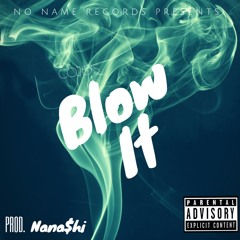 Blow It (Prod. By Nana$hi)
