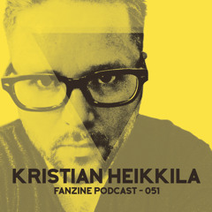 Fanzine Podcast 051 - Kristian Heikkila