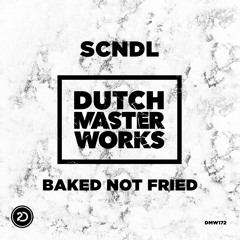Baked Not Fried (Original Mix) - SCNDL
