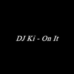 DJ Ki - On It