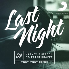 Matvey Emerson ft. Peter Krafft - Last Night (VNDY VNDY Remix)